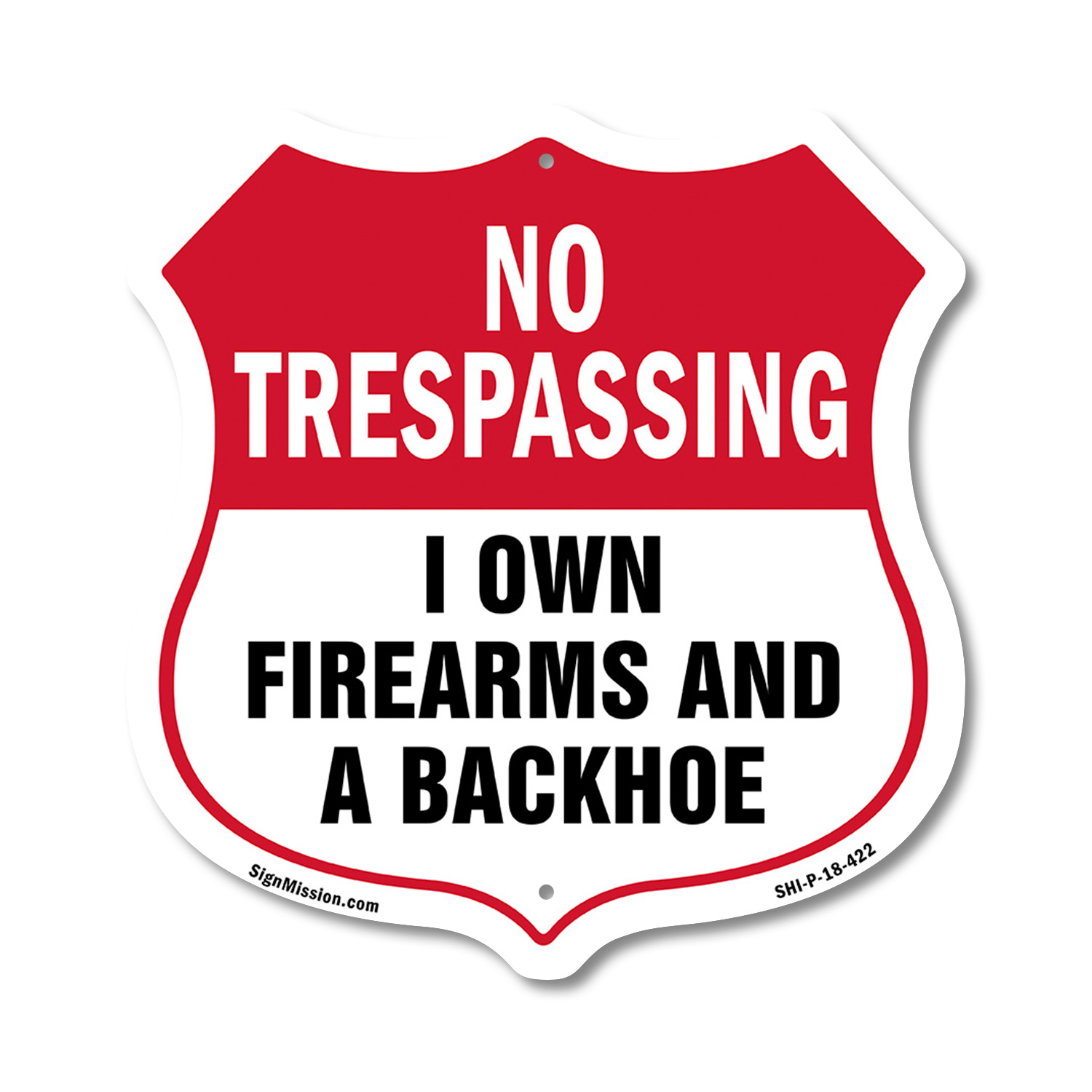 No Trespassing Shield Sign I Own Firearms And A Backhoe Shield Shaped Sign - Picture 36 of 41