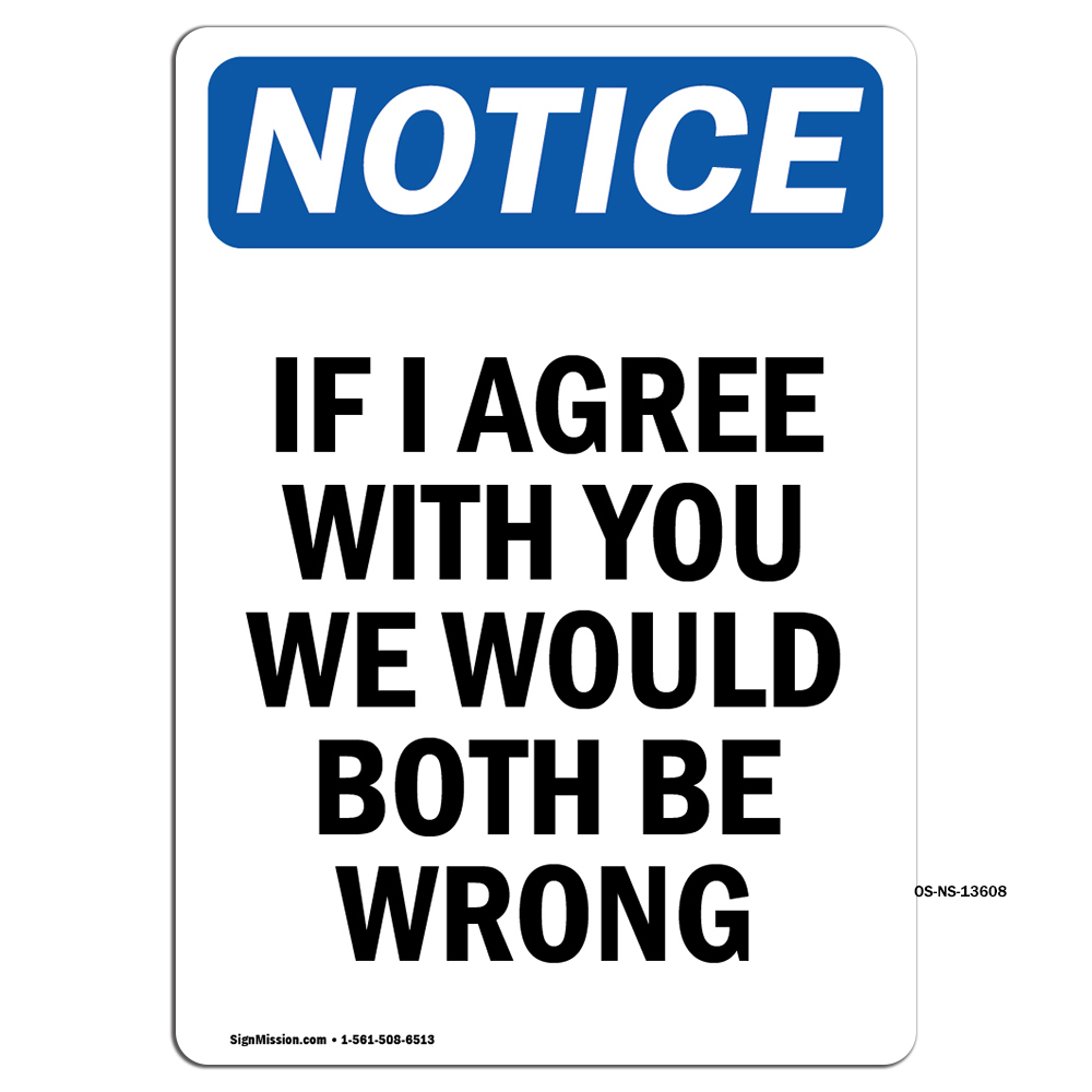 If I Agree With You We Would Both OSHA Notice Sign Metal Plastic Decal