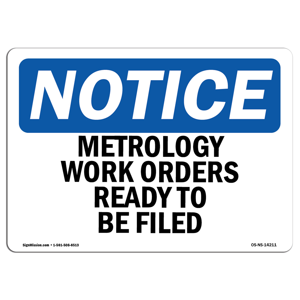 Metrology Work Orders Ready To Be Filed OSHA Notice Sign Metal Plastic Decal