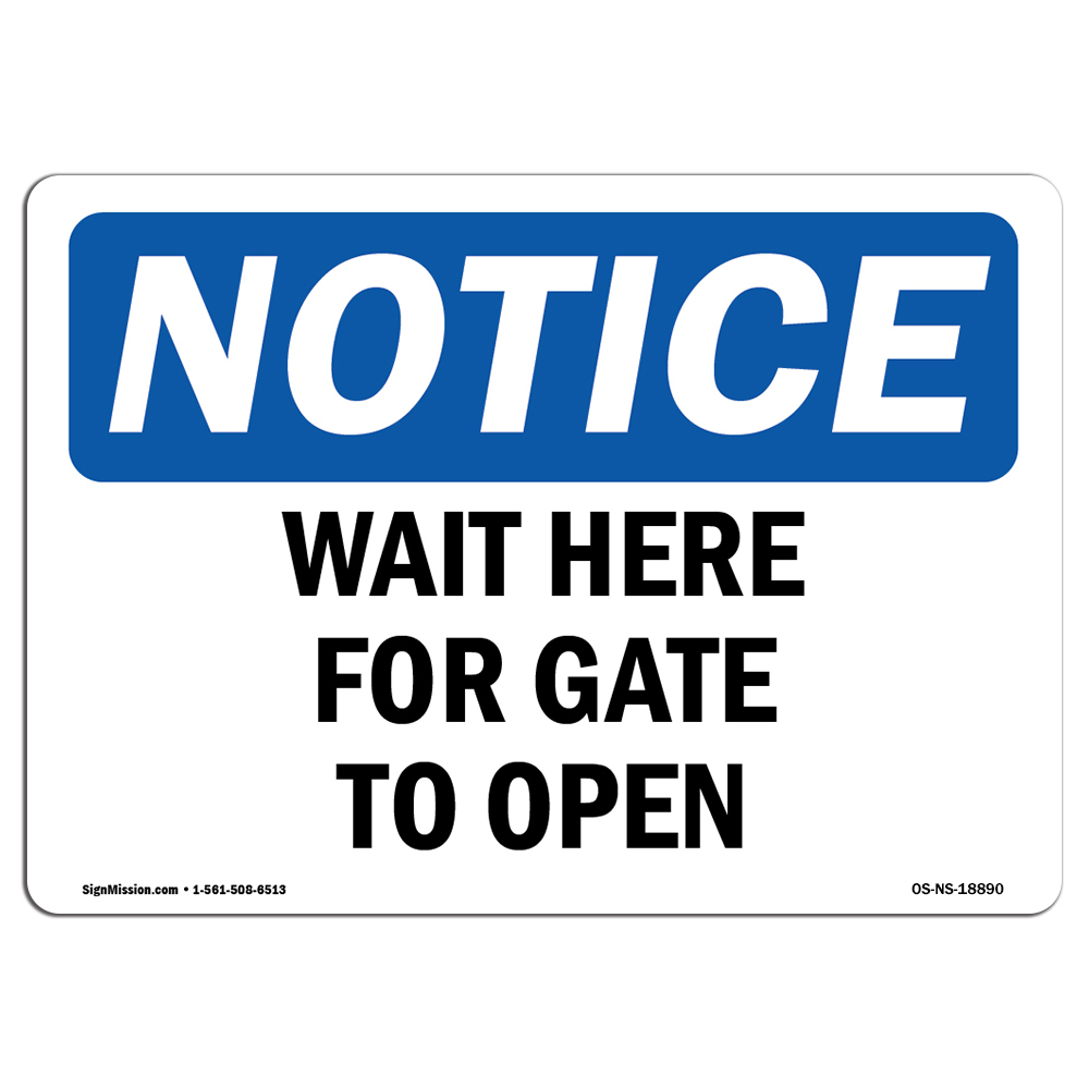 Wait Here For Gate To Open OSHA Notice Sign Metal Plastic Decal