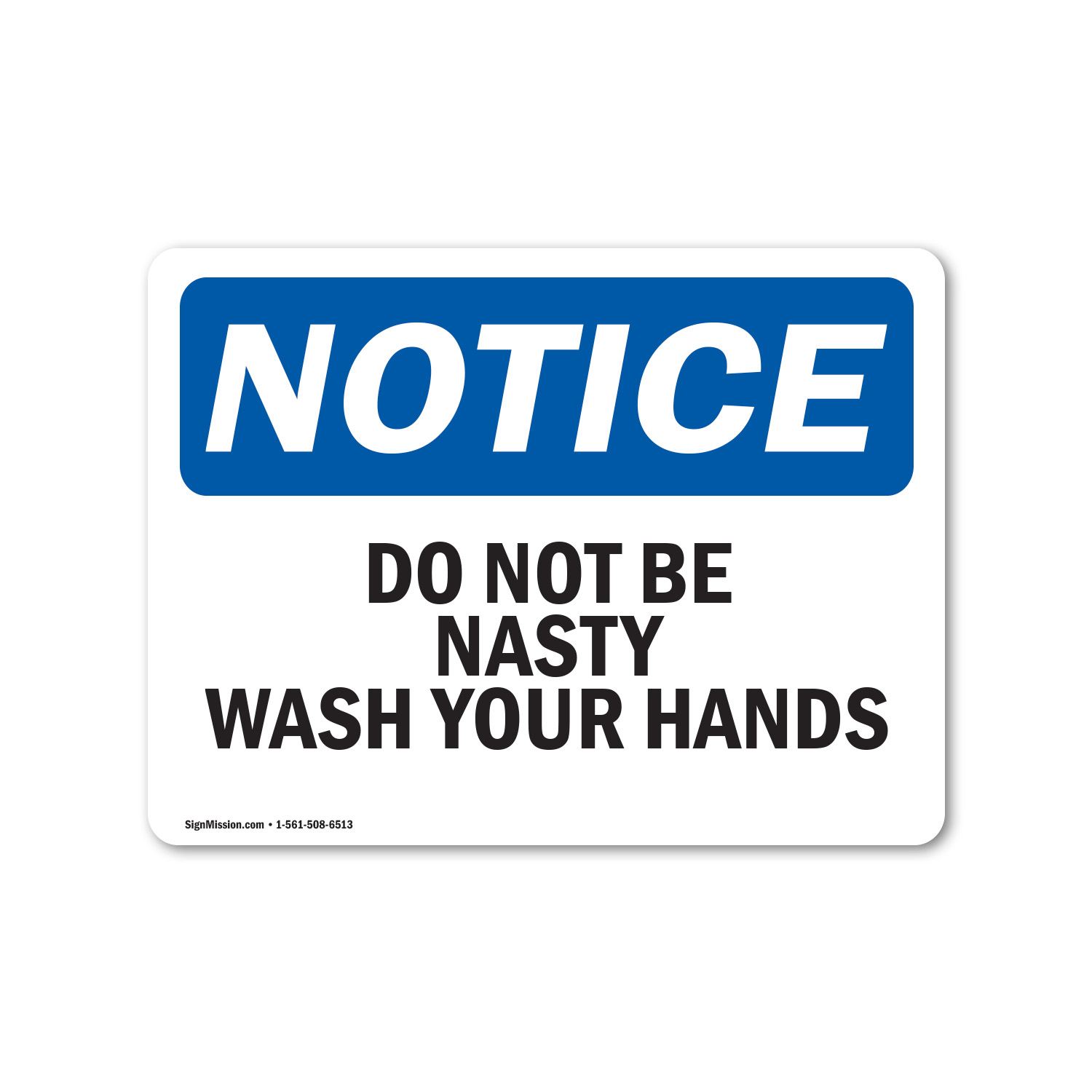 Do Not Be Nasty Wash Your Hands OSHA Notice Sign Metal Plastic Decal