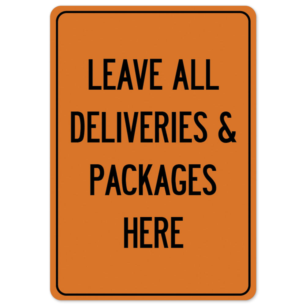 Leave All Deliveries & Packages Here OSHA Notice Sign Metal